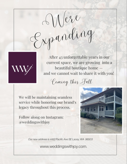 Coming this fall, Weddings with Joy will move to new location: 4412 Pacific Ave SE Lacey, WA 98503